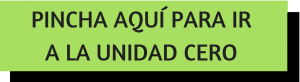 PINCHA AQUÍ PARA IR A LA UNIDAD CERO (2)